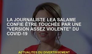 La journaliste Léa Salamé avoue être touchée par la "version assez violente" du Covid-19