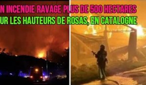 Un incendie ravage plus de 500 hectares sur les hauteurs de Rosas, en Catalogne