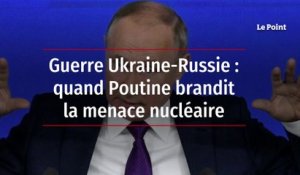Guerre Ukraine-Russie : quand Poutine brandit la menace nucléaire