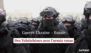 Guerre en Ukraine : des Tchétchènes avec l'armée russe