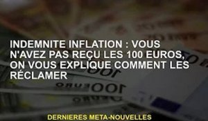 Indemnité d'inflation : vous n'avez pas reçu 100 euros, nous vous expliquons comment en faire la dem