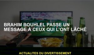 Brahim Bouhlel a un message pour ceux qui l'ont laissé tomber