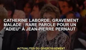 Catherine Laborde, gravement malade : un mot rare pour 'adieu' à Jean-Pierre Perrault
