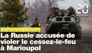 Guerre en Ukraine: La Russie accusée de violer le cessez-le-feu à Marioupol