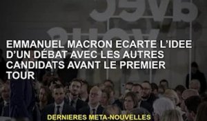 Emmanuel Macron exclut l'idée de débattre d'autres candidats avant le premier tour