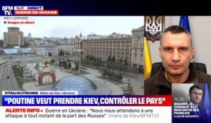 Vitali Klitschko, maire de Kiev: "Nous attendons une attaque russe à tout instant"