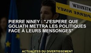 Pierre Nini : "J'espère que Goliath pourra mentir aux politiciens"