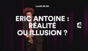 Eric Antoine Réalité ou illusion - France 4 04 07 16