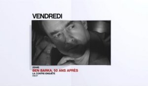 Ben Barka : 50 ans après, la contre-enquête - 27/05/16