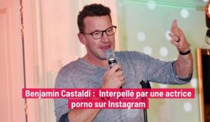 Benjamin Castaldi :  Interpellé par une actrice porno sur Instagram !