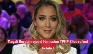 Magali Berdah rejoint l'émission TPMP Elles refont la télé !