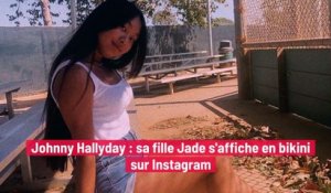 Johnny Hallyday : sa fille Jade s'affiche en bikini sur Instagram