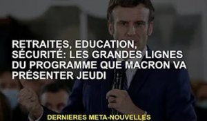 Retraites, éducation, sécurité : les principaux éléments des plans de Macron à montrer jeudi