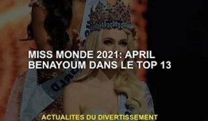 Miss Monde 2021 : Benayoum dans le top 13 en avril