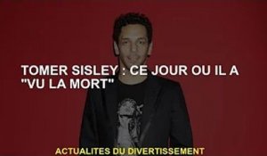 Tomer Sisley : Le jour où il a « vu la mort »