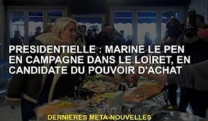 Président : Marine Le Pen en campagne dans le Loiret comme candidate au pouvoir d'achat