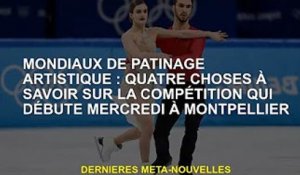 Championnats du monde de patinage artistique : Quatre choses à savoir sur le tournoi de mercredi à M