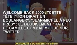 Welcome back 2000 : "Cette tête !", "On dirait un boulanger", "Jean-Michel sommaire" : la mascarade
