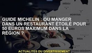 Guide Michelin : Où manger dans les 50 meilleurs restaurants étoilés de la région ?