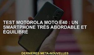 Test du Motorola Moto e40 : Un smartphone très abordable et équilibré