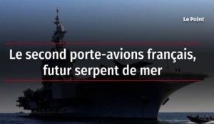 Le second porte-avions français, futur serpent de mer