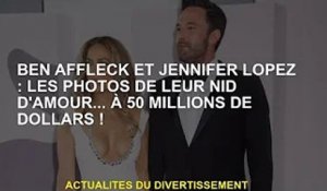 Ben Affleck et Jennifer Lopez : photos de leur nid d'amour à 50 millions de dollars !