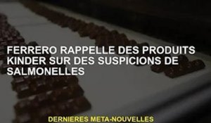 Ferrero rappelle des produits Kinder pour suspicion de salmonelle
