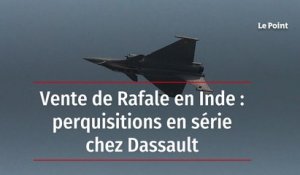 Vente de Rafale en Inde : perquisitions en série chez Dassault
