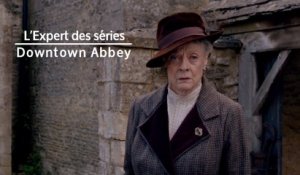 L'Expert des séries : son avis sur Downton Abbey