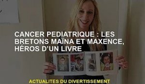 Cancer Pédiatrique : Maïna et Maxence, Bretons, Héros d'un Livre