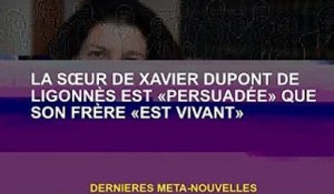 La sœur de Xavier Dupont de Ligonnès "confiant" que son frère est "vivant"
