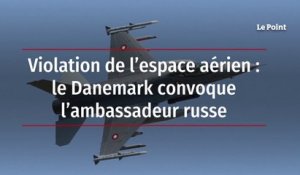 Violation de l’espace aérien : le Danemark convoque l’ambassadeur russe