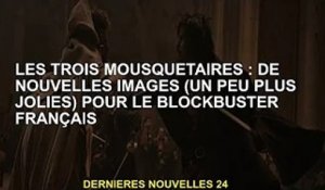 Les Trois Mousquetaires : Un nouveau (et plus joli) look pour le blockbuster français