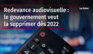 Redevance audiovisuelle : le gouvernement veut la supprimer dès 2022