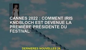 Cannes 2022 : Comment Iris Knobloch est devenue la première présidente du festival
