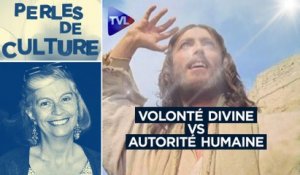 Perles de Culture n°340 : La volonté divine prime sur toute autorité humaine