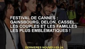 Festival de Cannes : Gainsbourg, Delon, Cassel... les couples et les familles les plus emblématiques