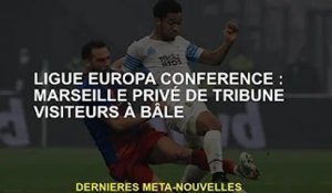 Rencontre de Ligue Europa : Marseille dépouillé des tribunes visiteuses à Bâle