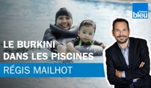 Régis Mailhot : le burkini dans les piscines