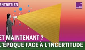 Et maintenant ? L’époque face à l’incertitude