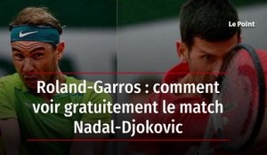 Roland-Garros : comment voir gratuitement le match Nadal-Djokovic