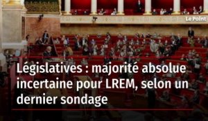Législatives : majorité absolue incertaine pour LREM, selon un dernier sondage