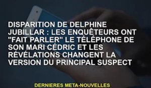 Disparition de Delphine Jubellar : Les enquêteurs "laissent parler le téléphone de son mari Cédric",
