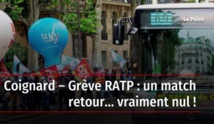 Coignard – Grève RATP : un match retour… vraiment nul !