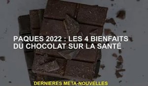 Pâques 2022 : 4 bienfaits du chocolat pour la santé