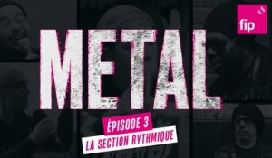 FIP METAL – Episode 3 : La section rythmique