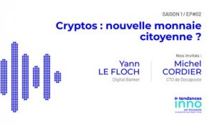 #TendancesInno - Cryptomonnaies : nouvelle monnaie citoyenne ? | Yann Le Floch et Michel Cordier