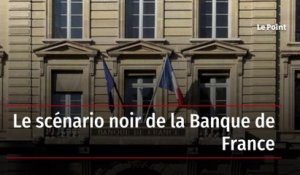 Le scénario noir de la Banque de France