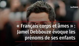 « Français corps et âmes » : Jamel Debbouze évoque les prénoms de ses enfants
