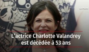 L’actrice Charlotte Valandrey est décédée à 53 ans